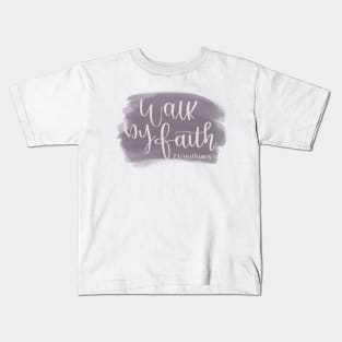 Walk by Faith - 2 Corinthians 5:7 - Bible Verse Kids T-Shirt